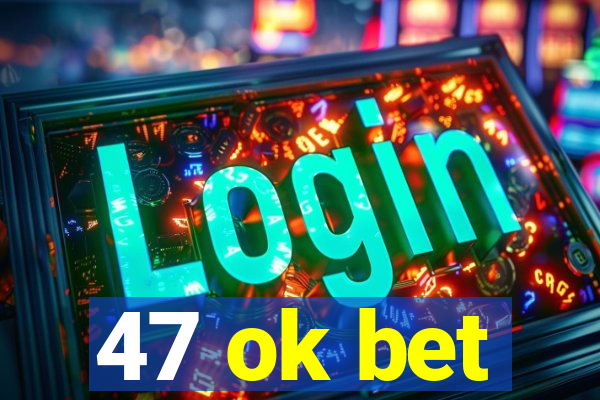 47 ok bet